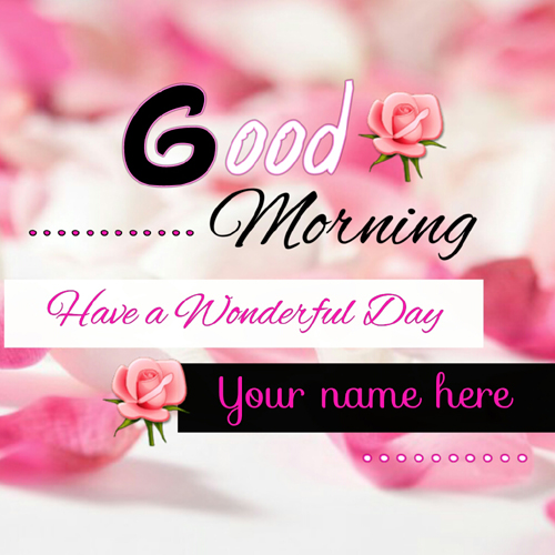 Good Morning Have A Wonderful Day Greeting With Name