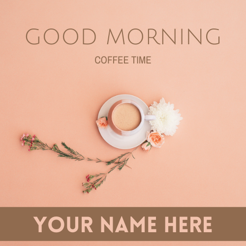 Happy Morning With Coffee Status Image With Your Name