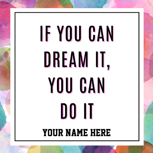If You Can Dream it You Can Do It Quote Pics With Name