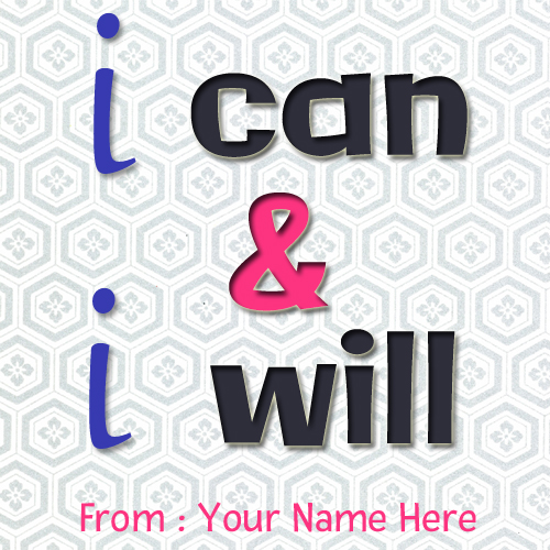 Write Name on Motivational Slogan I Can and I Will Pict