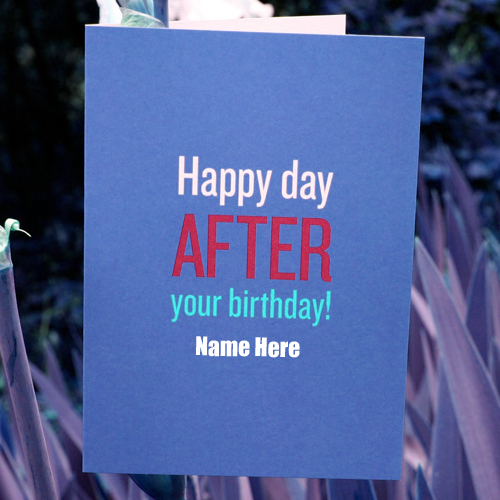 Write Name on Happy Day After Your Birthday Greeting