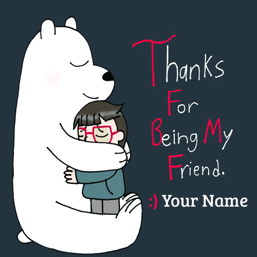 Thanks For Being My Friend Greeting With Your Name