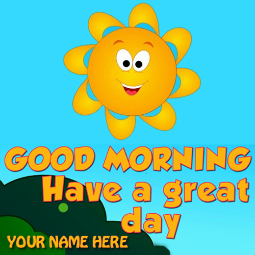 Good Morning Have A Nice Day Wishes Name Picture