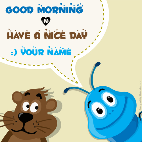Funny Good Morning Have A Nice Day Greeting With Name