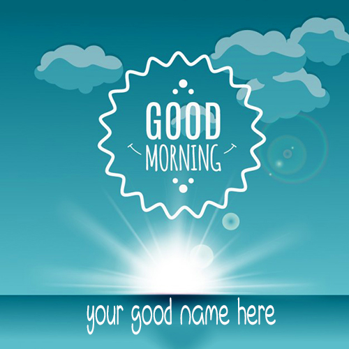 Write Your Name On Good Morning Wishes Pics