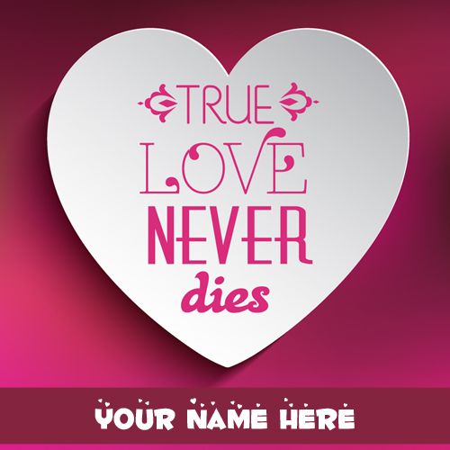 True Love Never Dies Romantic Heart Greeting With Name
