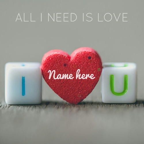 All I Need is Love Romantic Greeting With Lover Name